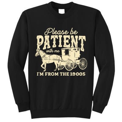 Please Be Patient With Me Im From The 1900s Tall Sweatshirt