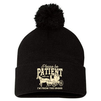 Please Be Patient With Me Im From The 1900s Pom Pom 12in Knit Beanie