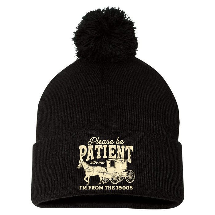 Please Be Patient With Me Im From The 1900s Pom Pom 12in Knit Beanie