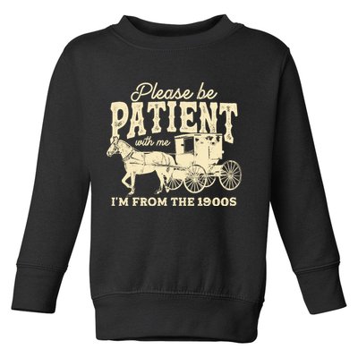 Please Be Patient With Me Im From The 1900s Toddler Sweatshirt