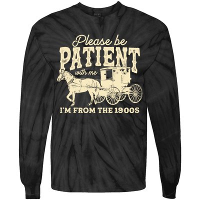 Please Be Patient With Me Im From The 1900s Tie-Dye Long Sleeve Shirt