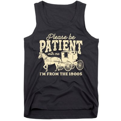 Please Be Patient With Me Im From The 1900s Tank Top