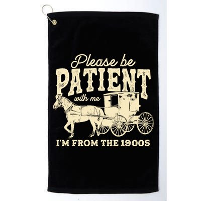 Please Be Patient With Me Im From The 1900s Golf Towel