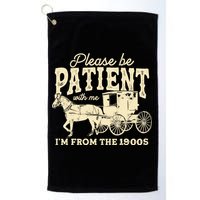 Please Be Patient With Me Im From The 1900s Golf Towel