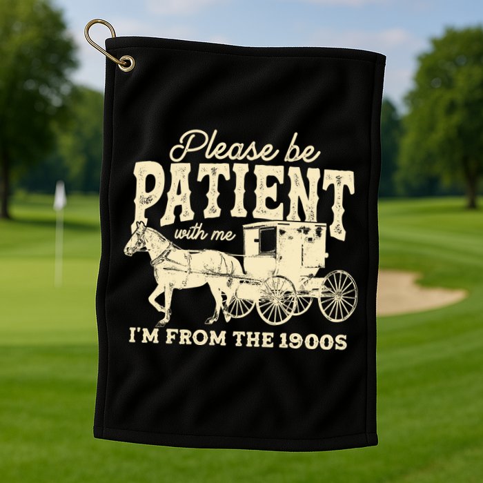 Please Be Patient With Me Im From The 1900s Golf Towel