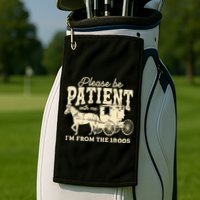 Please Be Patient With Me Im From The 1900s Golf Towel