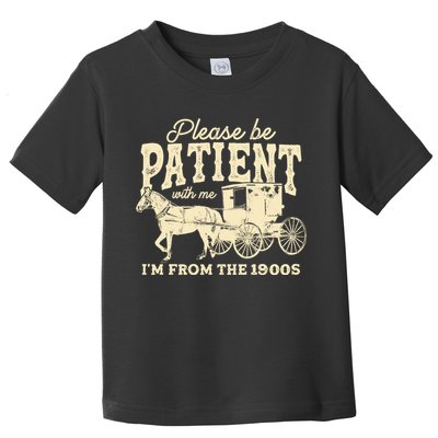 Please Be Patient With Me Im From The 1900s Toddler T-Shirt