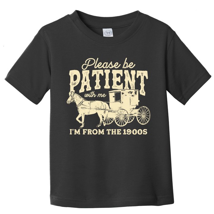 Please Be Patient With Me Im From The 1900s Toddler T-Shirt