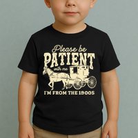 Please Be Patient With Me Im From The 1900s Toddler T-Shirt