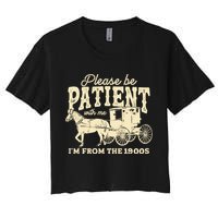 Please Be Patient With Me Im From The 1900s Crop Top