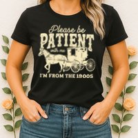 Please Be Patient With Me Im From The 1900s Womens T-Shirt