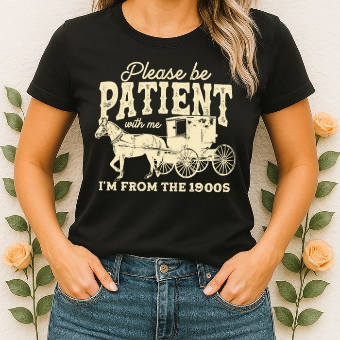 Please Be Patient With Me Im From The 1900s Womens T-Shirt