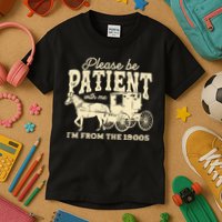 Please Be Patient With Me Im From The 1900s Kids T-Shirt