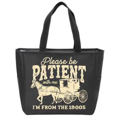 Please Be Patient With Me Im From The 1900s Zip Tote Bag