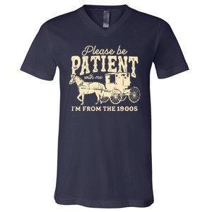 Please Be Patient With Me Im From The 1900s V-Neck T-Shirt