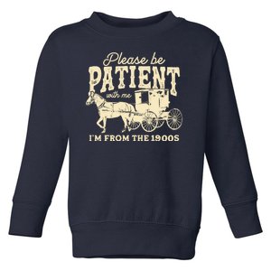 Please Be Patient With Me Im From The 1900s Toddler Sweatshirt