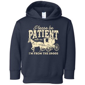 Please Be Patient With Me Im From The 1900s Toddler Hoodie