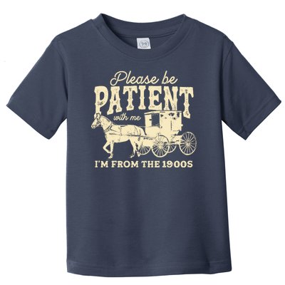 Please Be Patient With Me Im From The 1900s Toddler T-Shirt