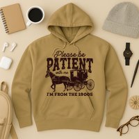 Please Be Patient With Me Im From The 1900s Hoodie