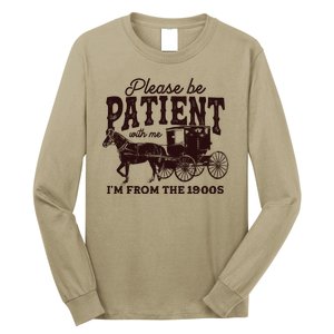 Please Be Patient With Me Im From The 1900s Long Sleeve Shirt