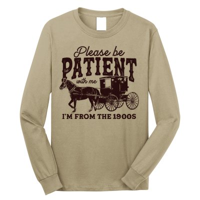 Please Be Patient With Me Im From The 1900s Long Sleeve Shirt