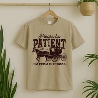 Please Be Patient With Me Im From The 1900s T-Shirt