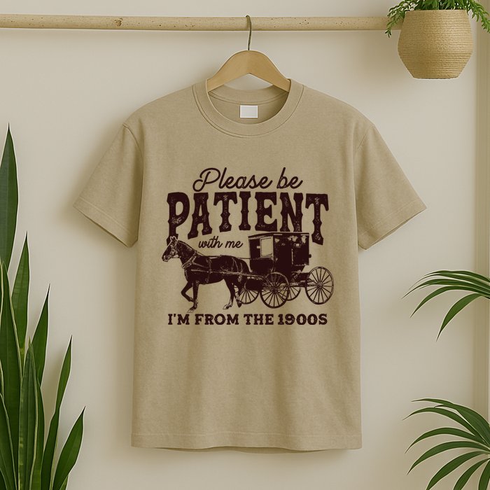 Please Be Patient With Me Im From The 1900s T-Shirt