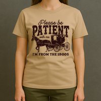 Please Be Patient With Me Im From The 1900s T-Shirt