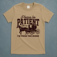 Please Be Patient With Me Im From The 1900s T-Shirt