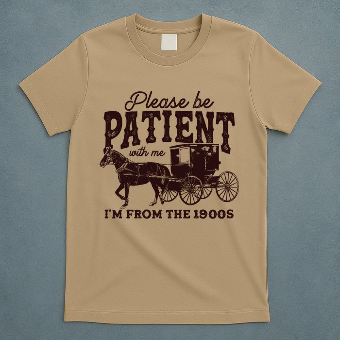 Please Be Patient With Me Im From The 1900s T-Shirt