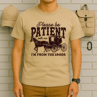 Please Be Patient With Me Im From The 1900s T-Shirt