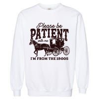 Please Be Patient With Me Im From The 1900s Garment-Dyed Sweatshirt