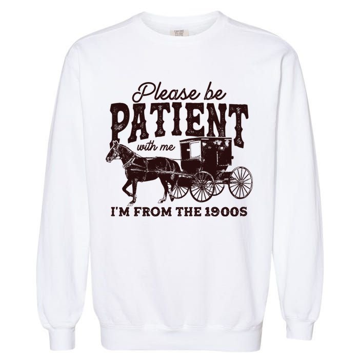 Please Be Patient With Me Im From The 1900s Garment-Dyed Sweatshirt