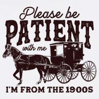 Please Be Patient With Me Im From The 1900s Garment-Dyed Sweatshirt