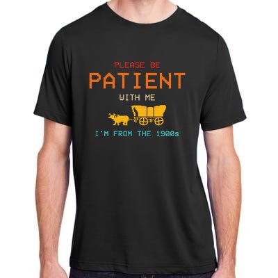 Please Be Patient With Me IM From The 1900s Vintage Adult ChromaSoft Performance T-Shirt