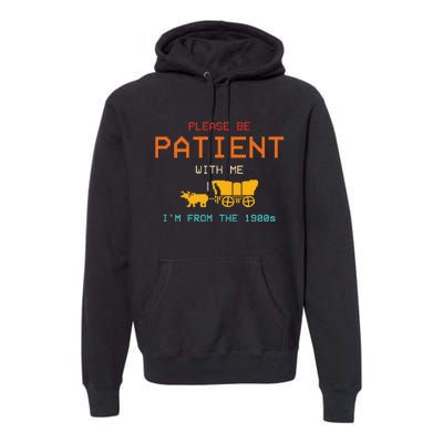 Please Be Patient With Me IM From The 1900s Vintage Premium Hoodie