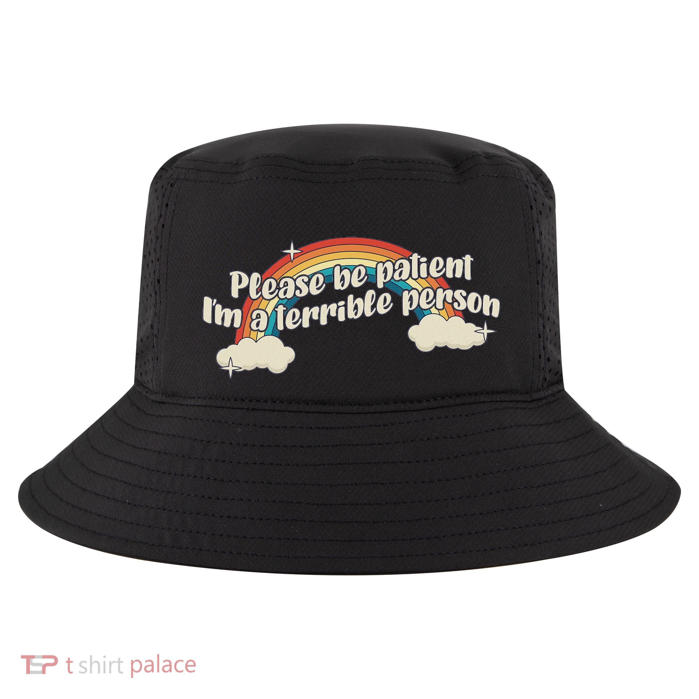Please Be Patient IM A Terrible Person Existential Dread Cool Comfort Performance Bucket Hat