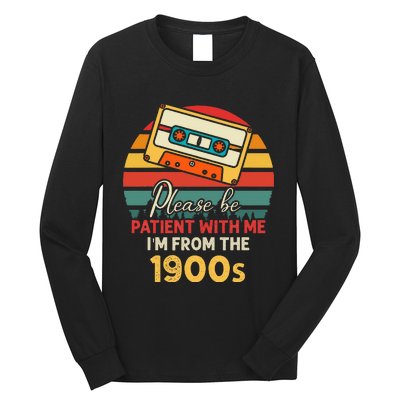 Please Be Patient With Me IM From The 1900s Long Sleeve Shirt