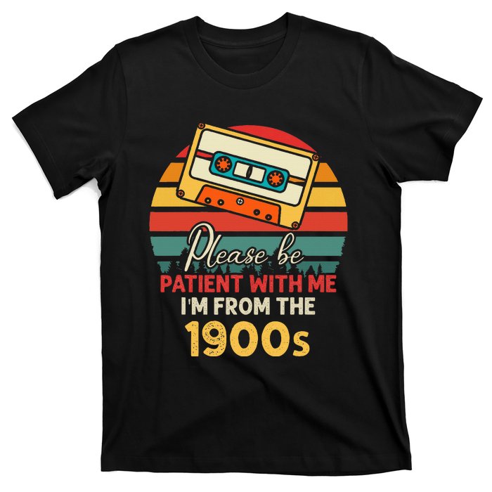 Please Be Patient With Me IM From The 1900s T-Shirt