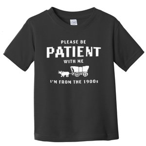 Please Be Patient With Me IM From The 1900S Funny Saying Toddler T-Shirt