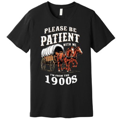 Please Be Patient With Me IM From The 1900s Vintage Premium T-Shirt