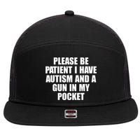 Please Be Patient I Have Autism And A Gun In My Pocket 7 Panel Mesh Trucker Snapback Hat