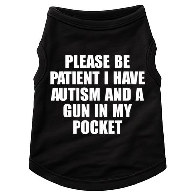 Please Be Patient I Have Autism And A Gun In My Pocket Doggie Tank