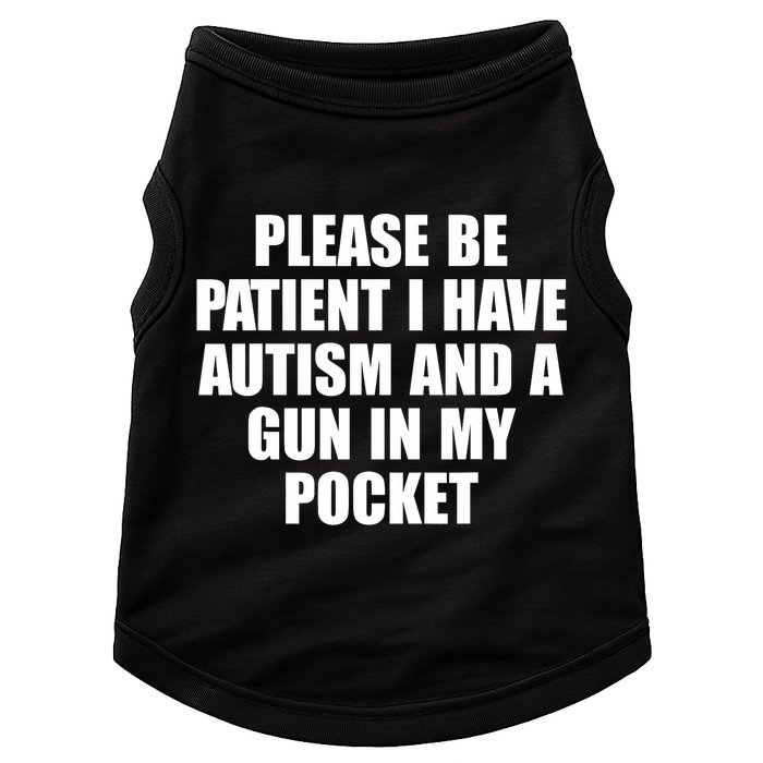 Please Be Patient I Have Autism And A Gun In My Pocket Doggie Tank