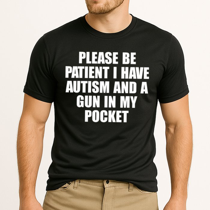 Please Be Patient I Have Autism And A Gun In My Pocket Performance Shirt