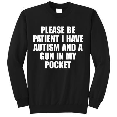 Please Be Patient I Have Autism And A Gun In My Pocket Sweatshirt