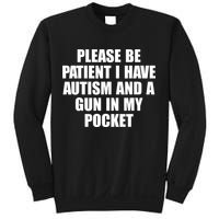 Please Be Patient I Have Autism And A Gun In My Pocket Sweatshirt