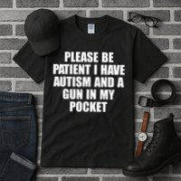 Please Be Patient I Have Autism And A Gun In My Pocket Tall T-Shirt