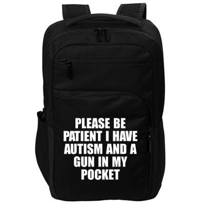 Please Be Patient I Have Autism And A Gun In My Pocket Impact Tech Backpack