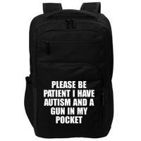 Please Be Patient I Have Autism And A Gun In My Pocket Impact Tech Backpack